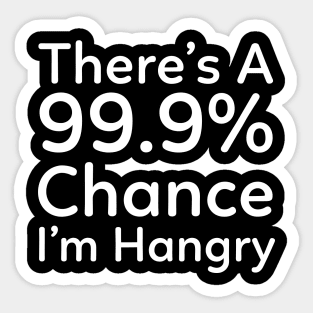 There is a 99.9% Chance I'm Hangry Sticker